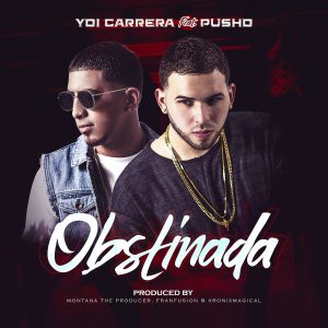 Yoi Carrera Ft. Pusho – Obstinada (Remix)